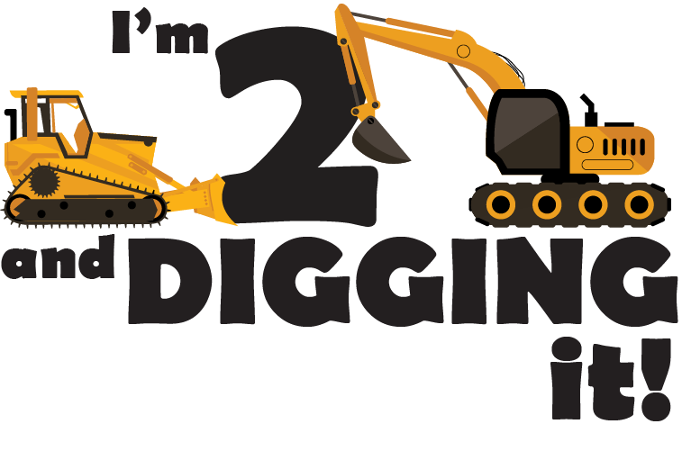 2 and Digging It design: "I'm 2 and DIGGING it!" with a huge black number 2, an orange bulldozer on the left and an orange excavator on the right digging into the number.