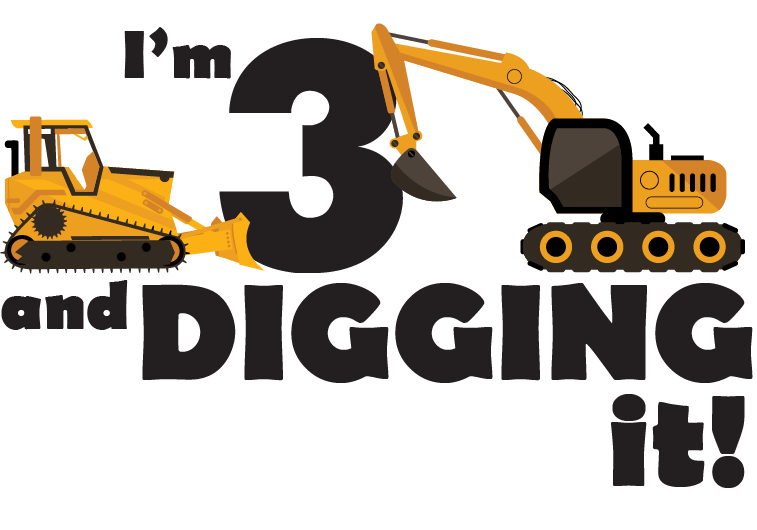 3 and Digging It design: "I'm 3 and DIGGING it!" with a large black number 3, an orange bulldozer and an orange excavator working around it.