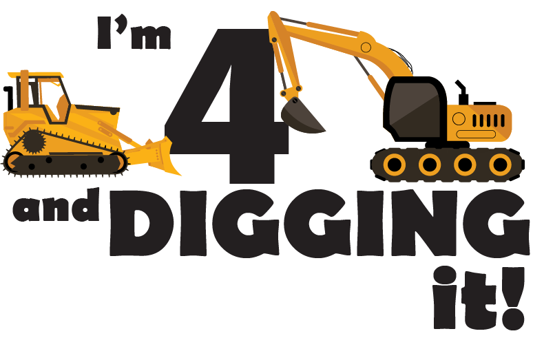 4 and Digging It design: "I'm 4 and DIGGING it!" with a large black number 4, an orange bulldozer and an orange excavator working around it.