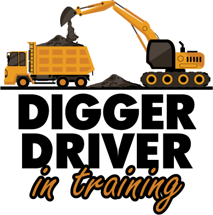 Digger Driver in Training design: An orange tip truck loaded with dirt beside an orange excavator scooping more in, above bold black "DIGGER DRIVER" text and an orange script "in training".