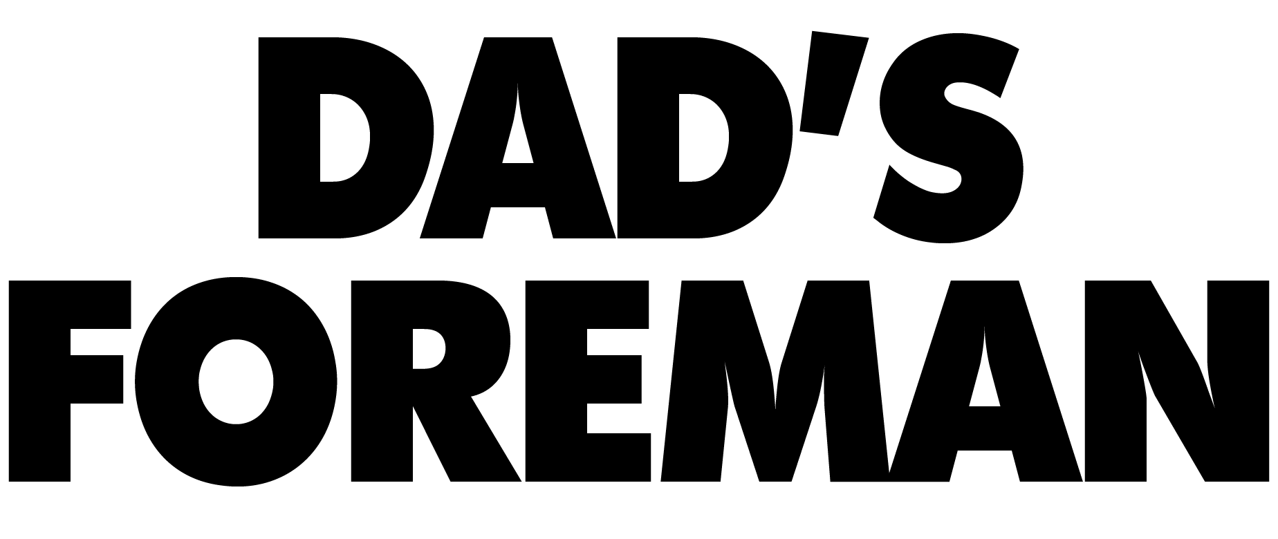 Dad's Foreman design: Large black block letters reading "DAD'S FOREMAN" on two lines, no illustration.