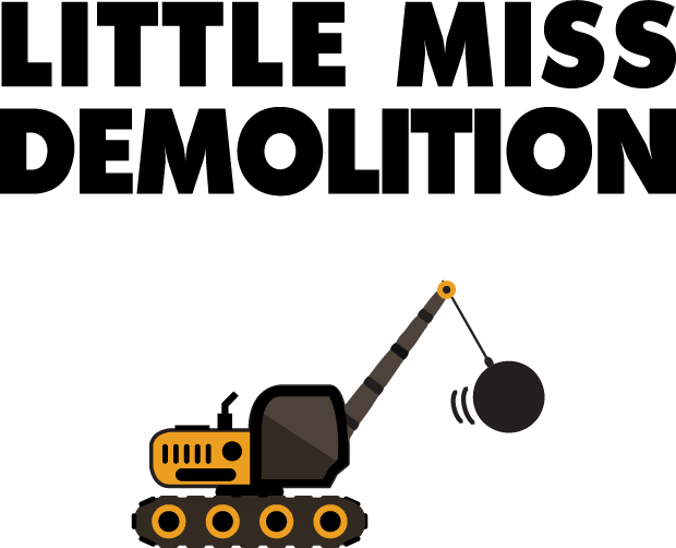 Lil Miss Demolition design: "LITTLE MISS DEMOLITION" in bold black lettering above an orange tracked crane with a wrecking ball swinging on its cable.